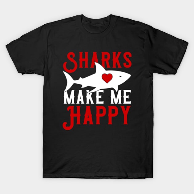 Sharks Make Me Happy, You Not So Much T-Shirt by Atelier Djeka